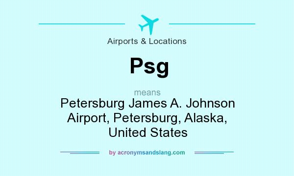 What does Psg mean? It stands for Petersburg James A. Johnson Airport, Petersburg, Alaska, United States