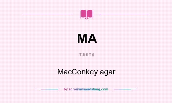 What does MA mean? It stands for MacConkey agar