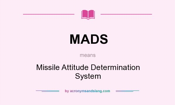 What does MADS mean? It stands for Missile Attitude Determination System