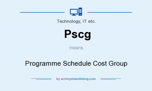 What does Pscg mean? It stands for Programme Schedule Cost Group