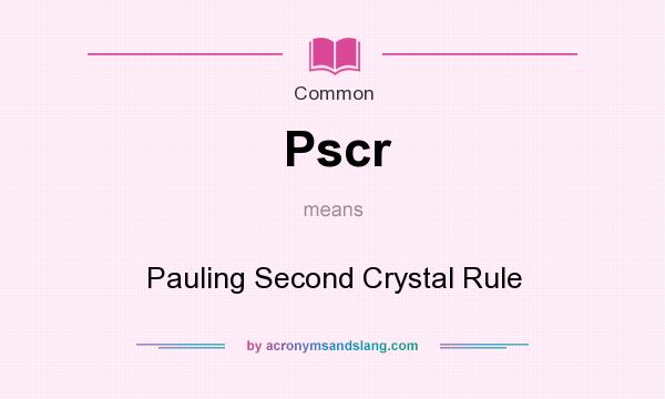 What does Pscr mean? It stands for Pauling Second Crystal Rule