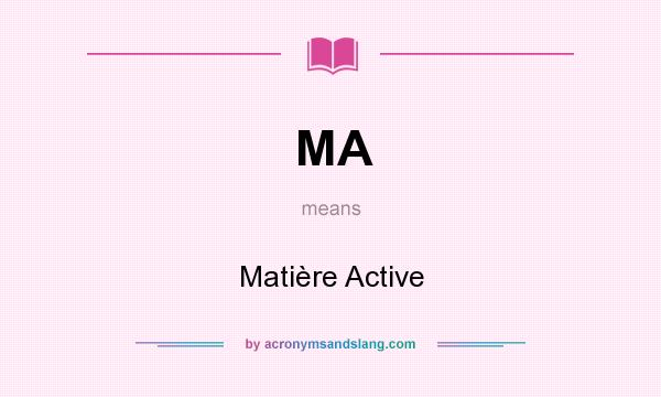 What does MA mean? It stands for Matière Active