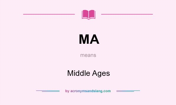 What does MA mean? It stands for Middle Ages