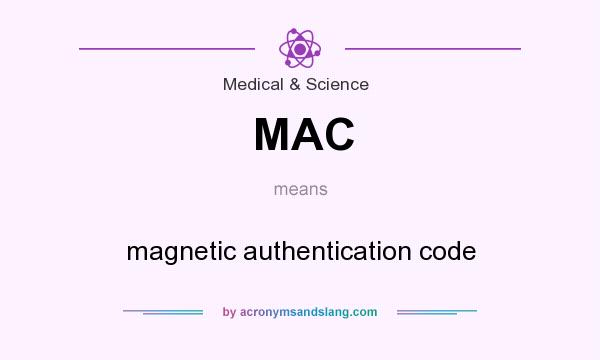 What does MAC mean? It stands for magnetic authentication code