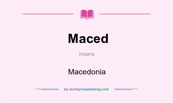 What does Maced mean? It stands for Macedonia