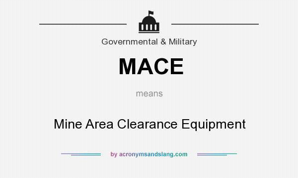 What does MACE mean? It stands for Mine Area Clearance Equipment