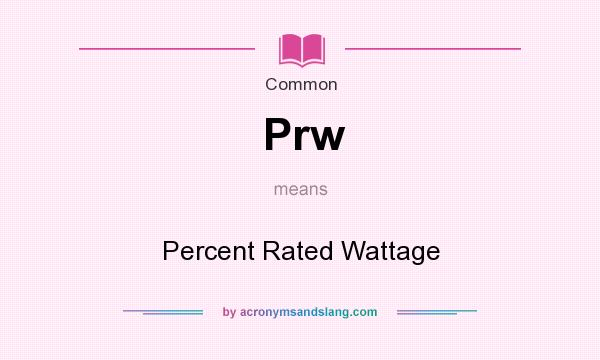 What does Prw mean? It stands for Percent Rated Wattage