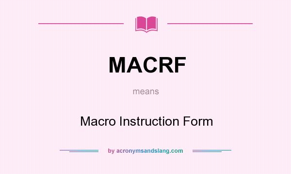 What does MACRF mean? It stands for Macro Instruction Form