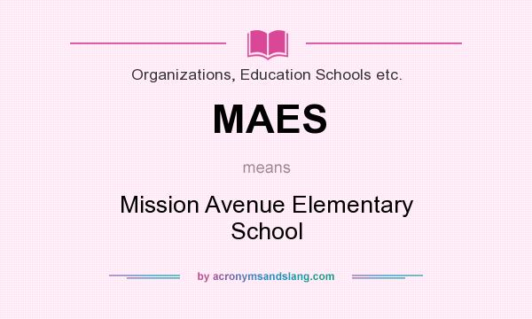 What does MAES mean? It stands for Mission Avenue Elementary School