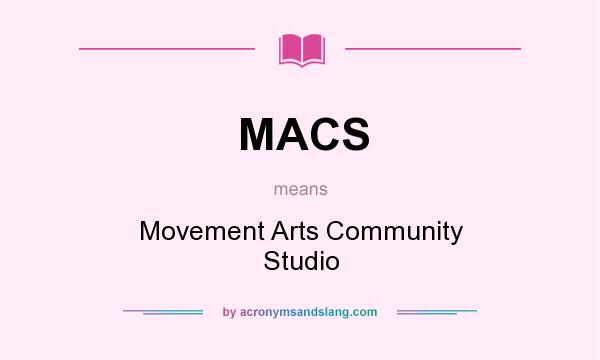 What does MACS mean? It stands for Movement Arts Community Studio