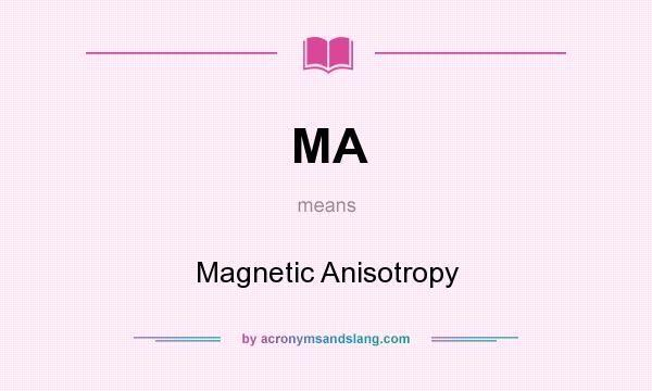 What does MA mean? It stands for Magnetic Anisotropy