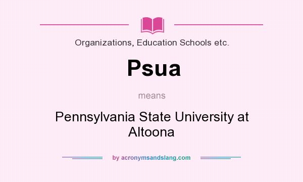 What does Psua mean? It stands for Pennsylvania State University at Altoona