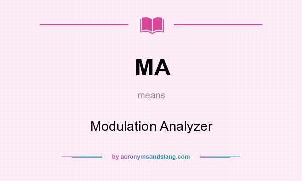 What does MA mean? It stands for Modulation Analyzer