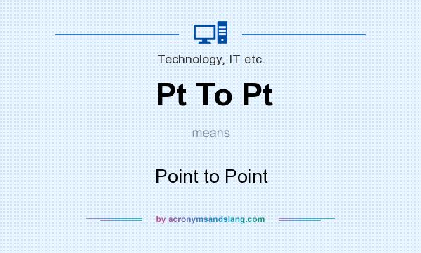 What does Pt To Pt mean? It stands for Point to Point