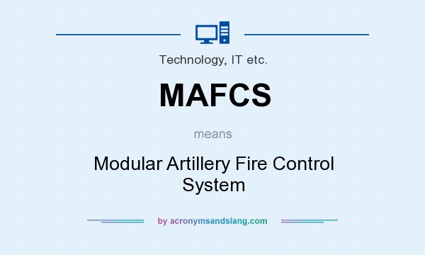 What does MAFCS mean? It stands for Modular Artillery Fire Control System