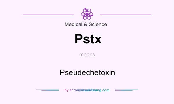 What does Pstx mean? It stands for Pseudechetoxin