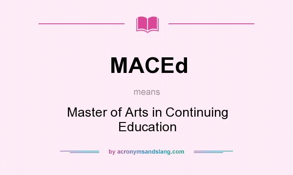 What does MACEd mean? It stands for Master of Arts in Continuing Education