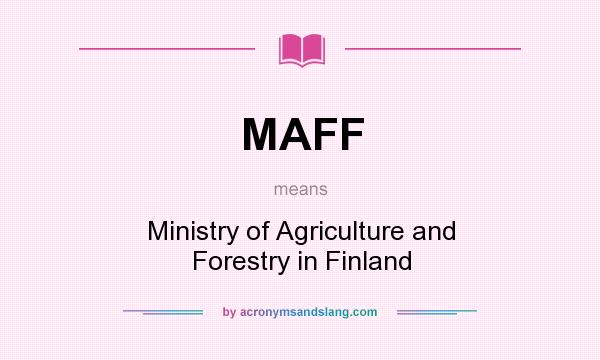 What does MAFF mean? It stands for Ministry of Agriculture and Forestry in Finland