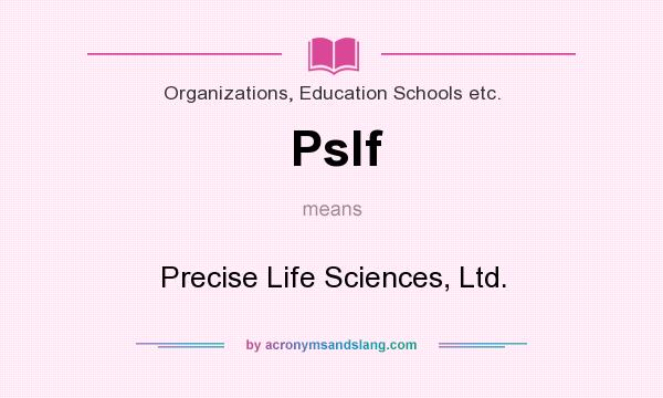 What does Pslf mean? It stands for Precise Life Sciences, Ltd.