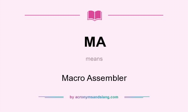 What does MA mean? It stands for Macro Assembler