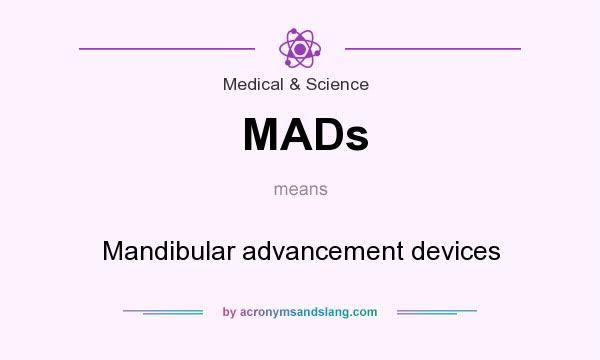 What does MADs mean? It stands for Mandibular advancement devices