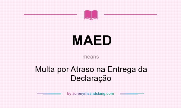 What does MAED mean? It stands for Multa por Atraso na Entrega da Declaração