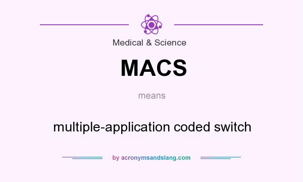 What does MACS mean? It stands for multiple-application coded switch