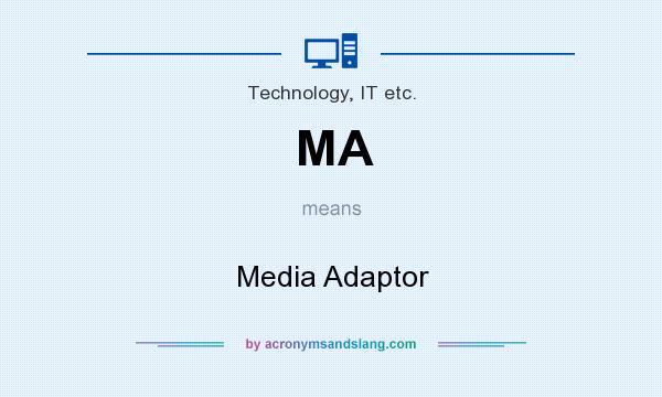 What does MA mean? It stands for Media Adaptor