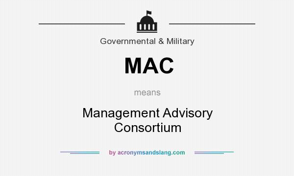 What does MAC mean? It stands for Management Advisory Consortium
