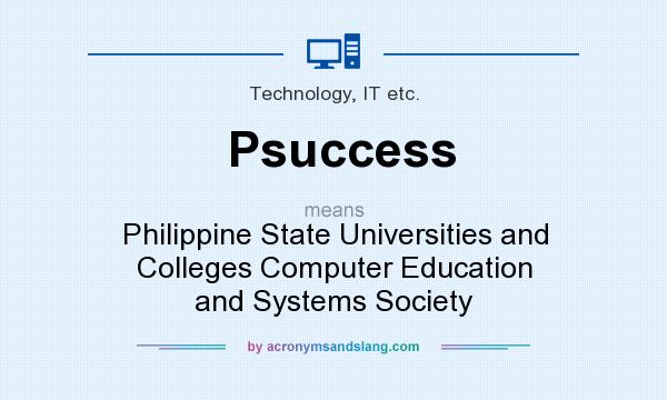 What does Psuccess mean? It stands for Philippine State Universities and Colleges Computer Education and Systems Society