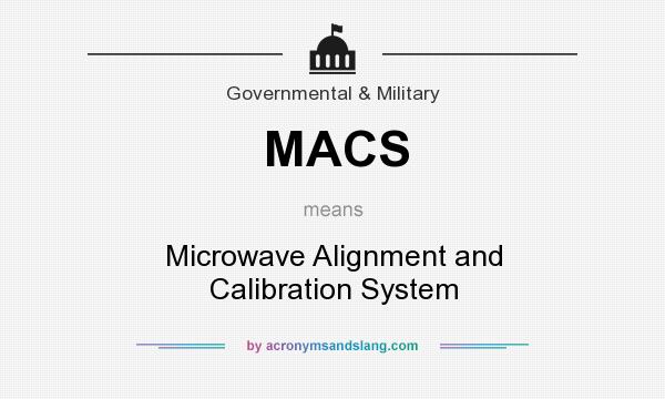 What does MACS mean? It stands for Microwave Alignment and Calibration System