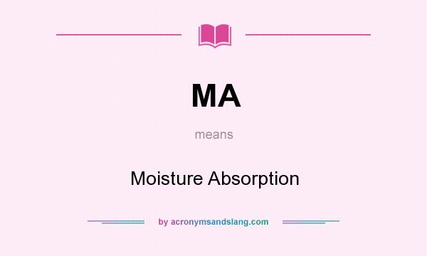 What does MA mean? It stands for Moisture Absorption