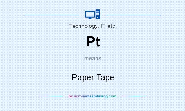 What does Pt mean? It stands for Paper Tape