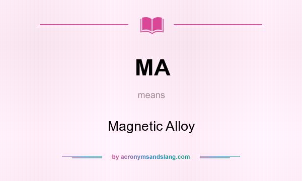 What does MA mean? It stands for Magnetic Alloy