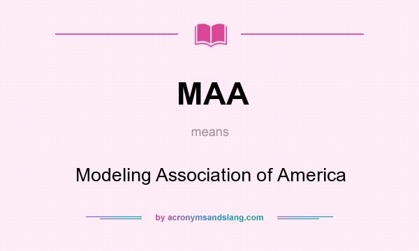 What does MAA mean? It stands for Modeling Association of America