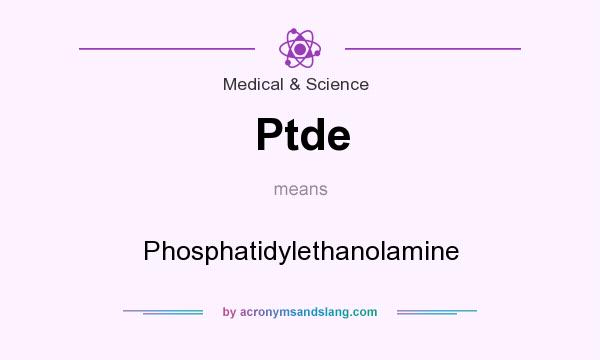 What does Ptde mean? It stands for Phosphatidylethanolamine