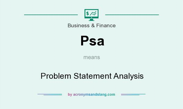 What does Psa mean? It stands for Problem Statement Analysis