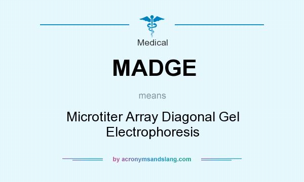 What does MADGE mean? It stands for Microtiter Array Diagonal Gel Electrophoresis