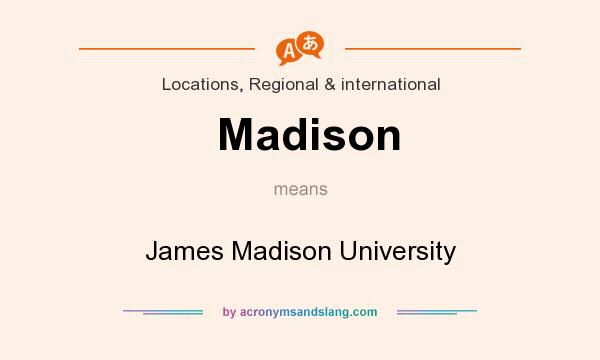 What does Madison mean? It stands for James Madison University