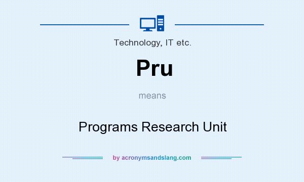 What does Pru mean? It stands for Programs Research Unit