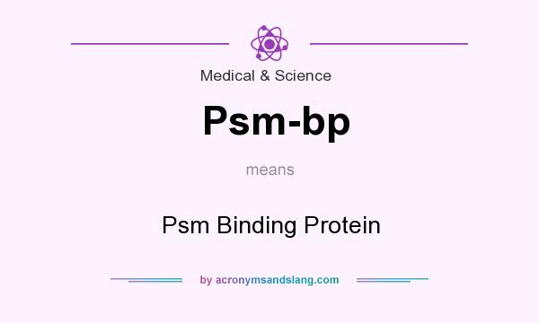 What does Psm-bp mean? It stands for Psm Binding Protein