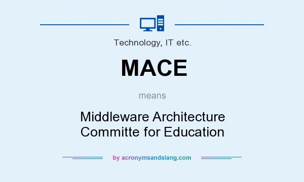 What does MACE mean? It stands for Middleware Architecture Committe for Education