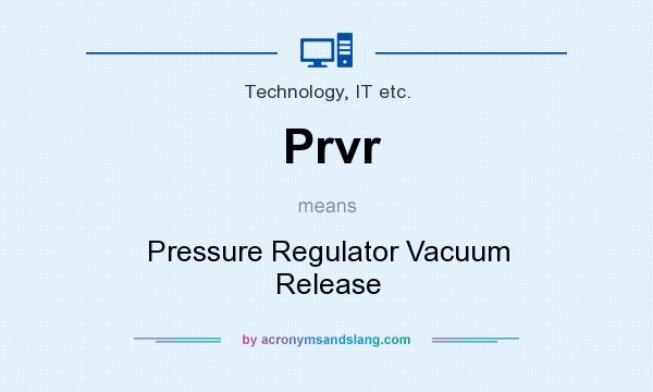 What does Prvr mean? It stands for Pressure Regulator Vacuum Release