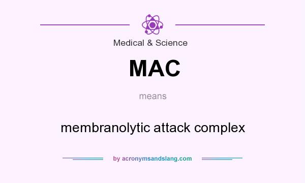 What does MAC mean? It stands for membranolytic attack complex