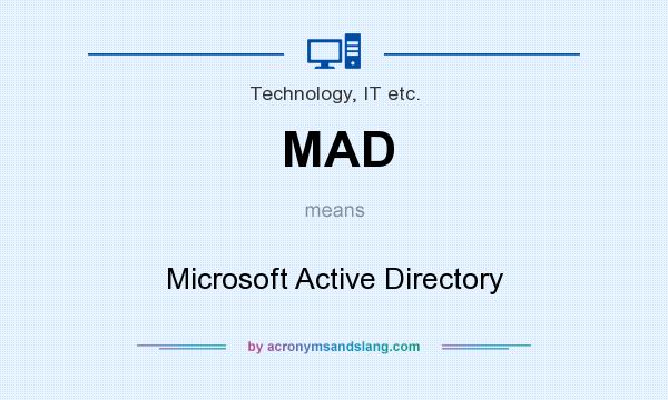 What does MAD mean? It stands for Microsoft Active Directory