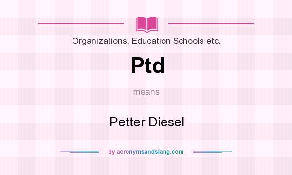 What does Ptd mean? It stands for Petter Diesel