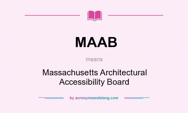 What does MAAB mean? It stands for Massachusetts Architectural Accessibility Board