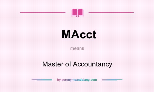 What does MAcct mean? It stands for Master of Accountancy