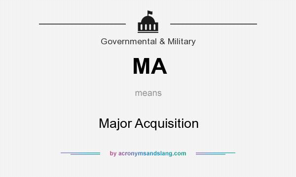 What does MA mean? It stands for Major Acquisition