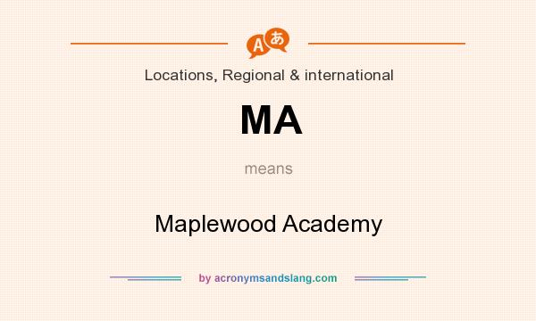 What does MA mean? It stands for Maplewood Academy